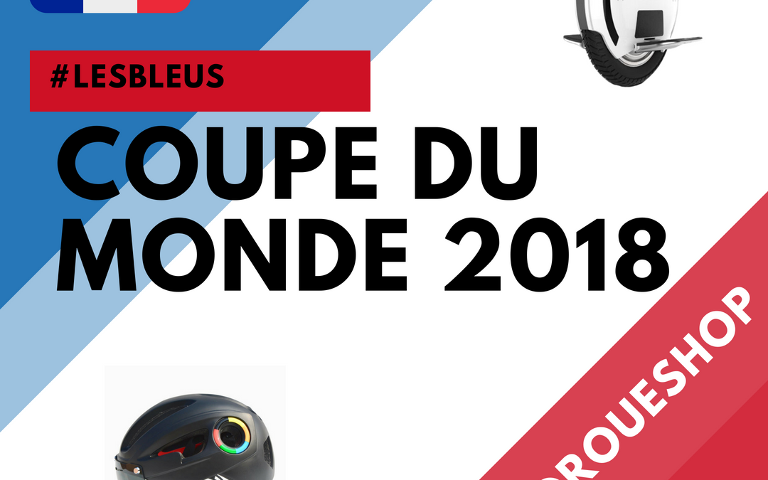 COUPE DU MONDE 2018, une passion qui se partage avec Gyroroue Shop